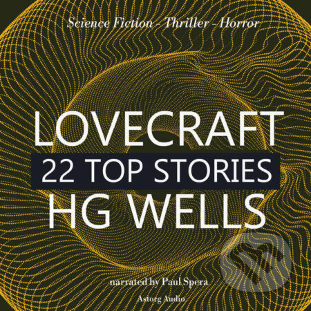 Audiokniha: 22 Top Stories of H. P. Lovecraft & H. G. Wells (EN) (H. G. Wells a H. P. Lovecraft). Saga Egmont, 2022 Audiokniha: 22 Top Stories of H. P. Lovecraft & H. G. Wells (EN) (H. G. Wells a H. P. Lovecraft). Saga Egmont, 2022