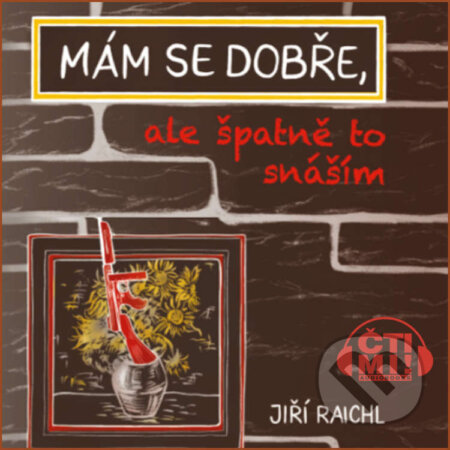 Audiokniha: Mám se dobře, ale špatně to snáším (Jiří Raichl). Čti mi!, 2022 Audiokniha: Mám se dobře, ale špatně to snáším (Jiří Raichl). Čti mi!, 2022