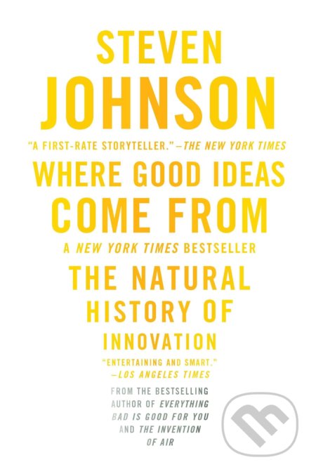 Where Good Ideas Come From - Steven Johnson, Riverhead, 2011