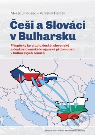 Kniha: Češi a Slováci v Bulharsku (Marek Jakoubek a Vladimir Penčev). Centrum pro studium demokracie a kultury, 2022 Kniha: Češi a Slováci v Bulharsku (Marek Jakoubek a Vladimir Penčev). Centrum pro studium demokracie a kultury, 2022