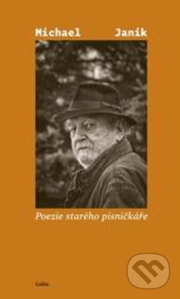 Kniha: Poezie starého písničkáře (Michael Janík). Galén, 2022 Kniha: Poezie starého písničkáře (Michael Janík). Galén, 2022