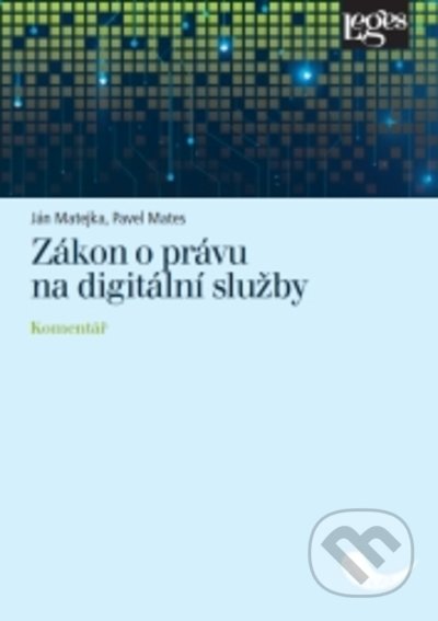 Kniha: Zákon o právu na digitální služby (Jan Matějka a Pavel Mates). Leges, 2022 Kniha: Zákon o právu na digitální služby (Jan Matějka a Pavel Mates). Leges, 2022