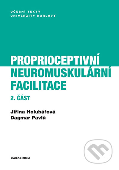 Kniha: Proprioceptivní neuromuskulární facilitace 2. část (Dagmar Pavlů a Jiřina Holubářová). Karolinum, 2022 Kniha: Proprioceptivní neuromuskulární facilitace 2. část (Dagmar Pavlů a Jiřina Holubářová). Karolinum, 2022
