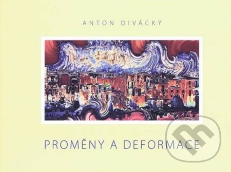 Kniha: Proměny a deformace (Anton Divácký). AD71, 2022 Kniha: Proměny a deformace (Anton Divácký). AD71, 2022