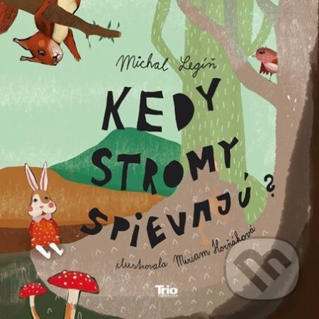 Kniha: Kedy stromy spievajú? (Michal Legíň). Trio Publishing, 2022 Kniha: Kedy stromy spievajú? (Michal Legíň). Trio Publishing, 2022
