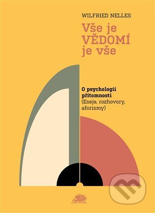 Kniha: Vše je VĚDOMÍ je vše (Wilfried Nelles). Ježek, 2022 Kniha: Vše je VĚDOMÍ je vše (Wilfried Nelles). Ježek, 2022