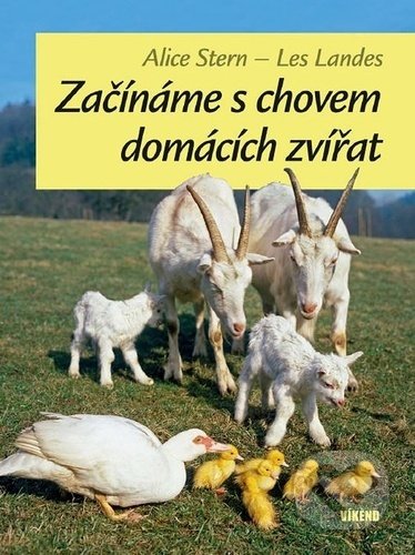 Kniha: Začínáme s chovem domácích zvířat (Alice Stern a Les Landes). Víkend, 2022 Kniha: Začínáme s chovem domácích zvířat (Alice Stern a Les Landes). Víkend, 2022