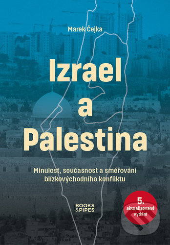 Kniha: Izrael a Palestina (Marek Čejka). Books & Pipes, 2022 Kniha: Izrael a Palestina (Marek Čejka). Books & Pipes, 2022