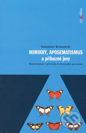 Kniha: Mimikry, aposematismus a příbuzné jevy (Stanislav Komárek). Dokořán, 2004 Kniha: Mimikry, aposematismus a příbuzné jevy (Stanislav Komárek). Dokořán, 2004