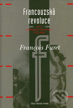 Kniha: Francouzská revoluce díl 1 (François Furet). Argo, 2004 Kniha: Francouzská revoluce díl 1 (François Furet). Argo, 2004