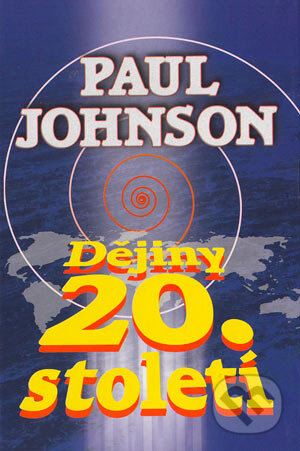 Kniha: Dějiny 20. století (Paul Johnson). Rozmluvy, 1991 Kniha: Dějiny 20. století (Paul Johnson). Rozmluvy, 1991