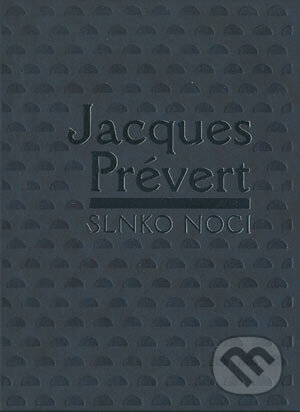 Kniha: Slnko noci (Jacques Prévert). Slovenský spisovateľ, 2004 Kniha: Slnko noci (Jacques Prévert). Slovenský spisovateľ, 2004