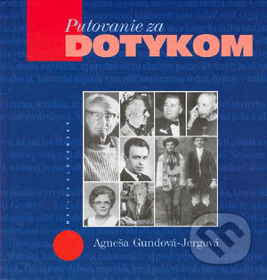 Kniha: Putovanie za dotykom (Agneša Gundová-Jergová). Vydavateľstvo Matice slovenskej, 2004 Kniha: Putovanie za dotykom (Agneša Gundová-Jergová). Vydavateľstvo Matice slovenskej, 2004
