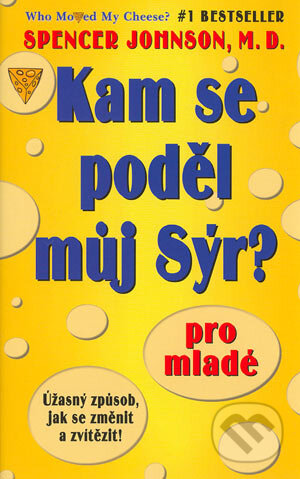 Kniha: Kam se poděl můj Sýr? Pro mladé (Spencer Johnson). Pragma, 2004 Kniha: Kam se poděl můj Sýr? Pro mladé (Spencer Johnson). Pragma, 2004