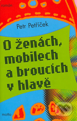 O ženách, mobilech a broucích v hlavě - Petr Petříček, Motto, 2004