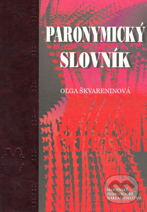 Kniha: Paronymický slovník (Oľga Škvareninová). Slovenské pedagogické nakladateľstvo - Mladé letá, 1999 Kniha: Paronymický slovník (Oľga Škvareninová). Slovenské pedagogické nakladateľstvo - Mladé letá, 1999