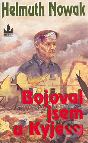 Kniha: Bojoval jsem u Kyjeva (Helmuth Nowak). Baronet, 2004 Kniha: Bojoval jsem u Kyjeva (Helmuth Nowak). Baronet, 2004