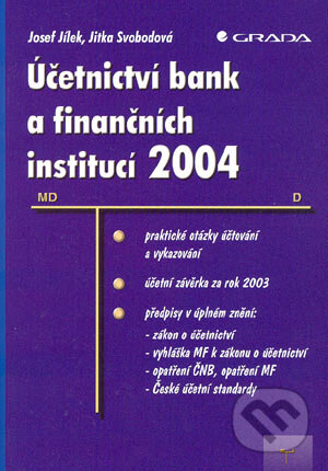 Kniha: Účetnictví bank a finančních institucí 2004 (Jitka Svobodová a Josef Jílek). Grada, 2004 Kniha: Účetnictví bank a finančních institucí 2004 (Jitka Svobodová a Josef Jílek). Grada, 2004