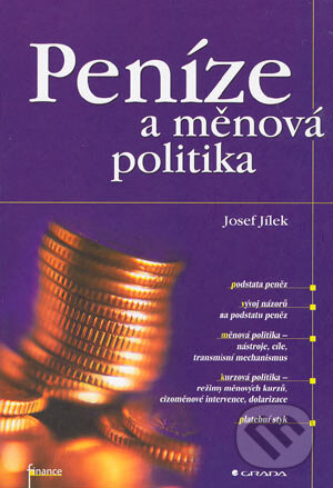 Kniha: Peníze a měnová politika (Josef Jílek). Grada, 2004 Kniha: Peníze a měnová politika (Josef Jílek). Grada, 2004