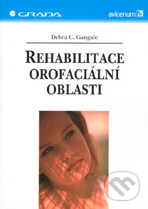 Kniha: Rehabilitace orofaciální oblasti (Debra C. Gangale). Grada, 2004 Kniha: Rehabilitace orofaciální oblasti (Debra C. Gangale). Grada, 2004