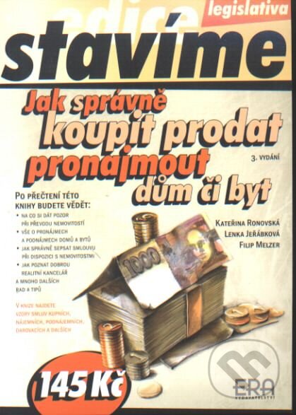 Kniha: Jak správně koupit, prodat, pronajmout dům či byt (F. Melzer, K. Adámková a L. Jeřábková). ERA group, 2003 Kniha: Jak správně koupit, prodat, pronajmout dům či byt (F. Melzer, K. Adámková a L. Jeřábková). ERA group, 2003