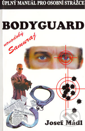 Kniha: Bodyguard - novodobý samuraj (Josef Mádl). Hubertlov Bohemia, 2000 Kniha: Bodyguard - novodobý samuraj (Josef Mádl). Hubertlov Bohemia, 2000