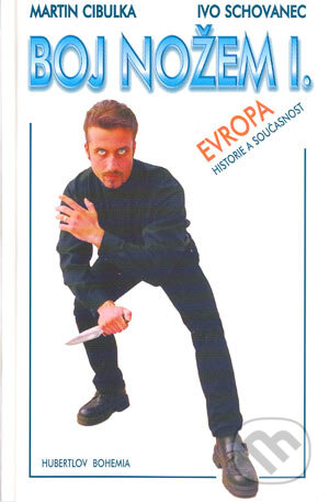 Kniha: Boj nožem I. (Ivo Schovanec a Martin Cibulka). Hubertlov Bohemia, 2000 Kniha: Boj nožem I. (Ivo Schovanec a Martin Cibulka). Hubertlov Bohemia, 2000