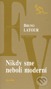 Kniha: Nikdy sme neboli moderní (Bruno Latour). Kalligram, 2003 Kniha: Nikdy sme neboli moderní (Bruno Latour). Kalligram, 2003