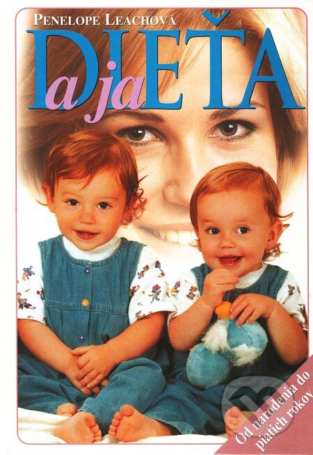 Kniha: Dieťa a ja (Penelope Leachová). Ottovo nakladateľstvo, 2000 Kniha: Dieťa a ja (Penelope Leachová). Ottovo nakladateľstvo, 2000
