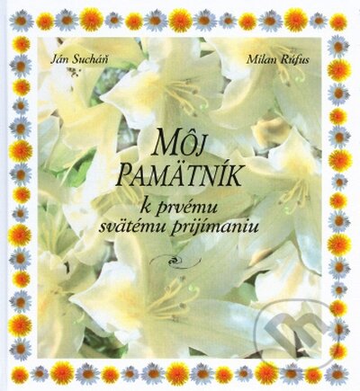 Kniha: Môj pamätník k prvému svätému príjmaniu (Ján Sucháň a Milan Rúfus). Fortuna Junior, 2004 Kniha: Môj pamätník k prvému svätému príjmaniu (Ján Sucháň a Milan Rúfus). Fortuna Junior, 2004