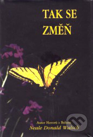 Kniha: Tak se změň (Neale Donald Walsch). Pragma Kniha: Tak se změň (Neale Donald Walsch). Pragma