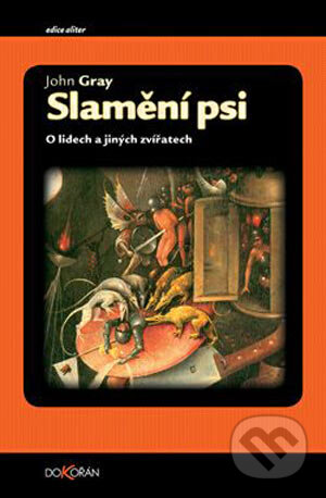 Kniha: Slamění psi (John Gray). Dokořán, 2004 Kniha: Slamění psi (John Gray). Dokořán, 2004