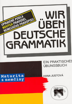 Kniha: Wir üben deutsche Grammatik (Hana Justová). Príroda, 2000 Kniha: Wir üben deutsche Grammatik (Hana Justová). Príroda, 2000
