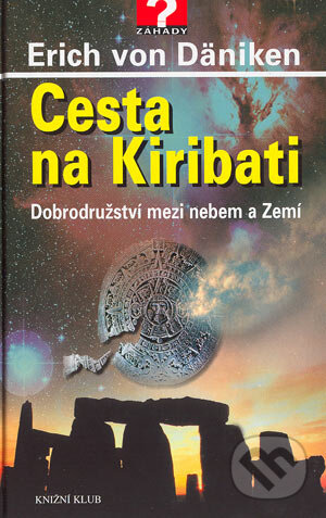 Kniha: Cesta na Kiribati (Erich von Däniken). Knižní expres, 2004 Kniha: Cesta na Kiribati (Erich von Däniken). Knižní expres, 2004