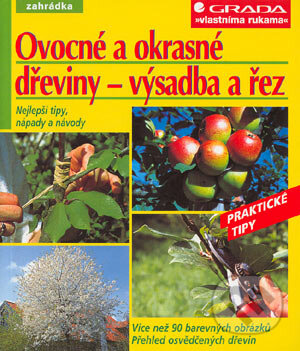 Kniha: Ovocné a okrasné dřeviny - výsadba a řez (Peter Himmelhuber). Grada, 2004 Kniha: Ovocné a okrasné dřeviny - výsadba a řez (Peter Himmelhuber). Grada, 2004