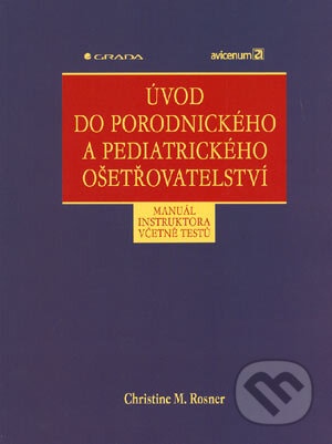 Kniha: Úvod do porodnického a pediatrického ošetřovatelství (Christine M. Rosner). Grada, 2004 Kniha: Úvod do porodnického a pediatrického ošetřovatelství (Christine M. Rosner). Grada, 2004