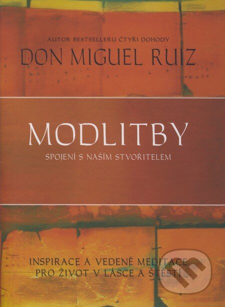 Kniha: Modlitby - spojení s naším Stvořitelem (Don Miguel Ruiz a Janet Mills). Pragma, 2001 Kniha: Modlitby - spojení s naším Stvořitelem (Don Miguel Ruiz a Janet Mills). Pragma, 2001