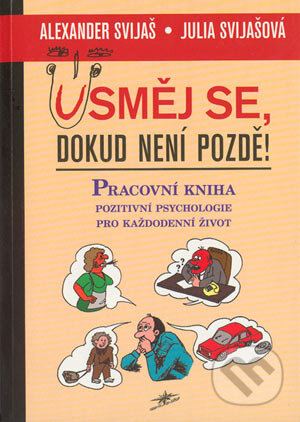Kniha: Usměj se, dokud není pozdě! (Alexander Svijaš a Julia Svijašová). Lott, 2004 Kniha: Usměj se, dokud není pozdě! (Alexander Svijaš a Julia Svijašová). Lott, 2004