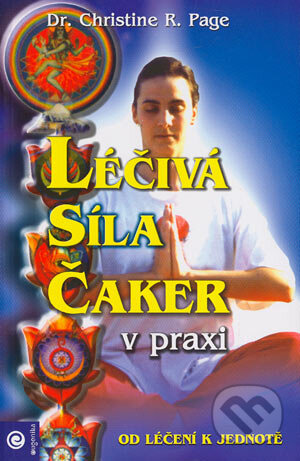 Kniha: Léčivá síla čaker v praxi (Christine Page). Eugenika, 2004 Kniha: Léčivá síla čaker v praxi (Christine Page). Eugenika, 2004