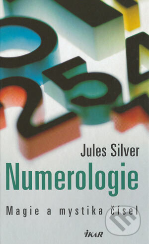 Kniha: Numerologie (Jules Silver). Ikar CZ, 2004 Kniha: Numerologie (Jules Silver). Ikar CZ, 2004