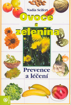 Kniha: Ovoce a zelenina (Nadia Seifert). Eugenika, 2003 Kniha: Ovoce a zelenina (Nadia Seifert). Eugenika, 2003