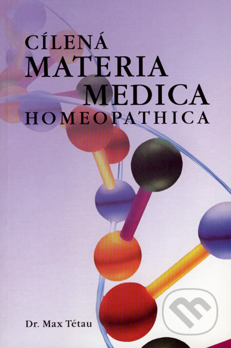 Kniha: Cílená materia medica homeopathica (Max Tétau). Homeo Sapiens, 2003 Kniha: Cílená materia medica homeopathica (Max Tétau). Homeo Sapiens, 2003