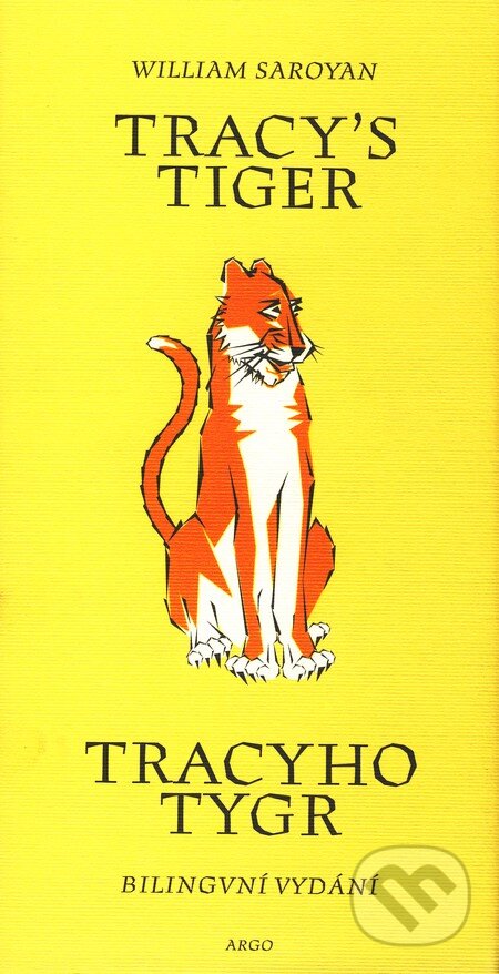 Kniha: Tracy's Tiger/Tracyho tygr (William Saroyan). Argo, 2001 Kniha: Tracy's Tiger/Tracyho tygr (William Saroyan). Argo, 2001
