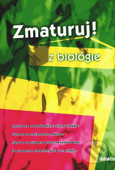 Kniha: Zmaturuj z biológie (Autorský kolektiv). Didaktis, 2006 Kniha: Zmaturuj z biológie (Autorský kolektiv). Didaktis, 2006