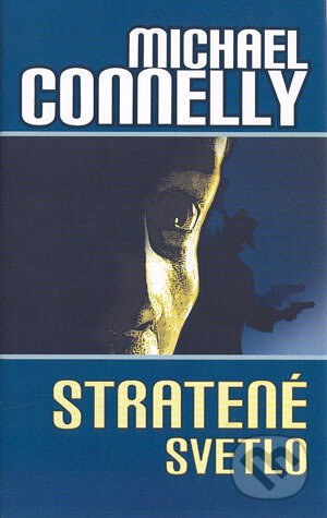 Kniha: Stratené svetlo (Michael Connelly). Slovart, 2004 Kniha: Stratené svetlo (Michael Connelly). Slovart, 2004