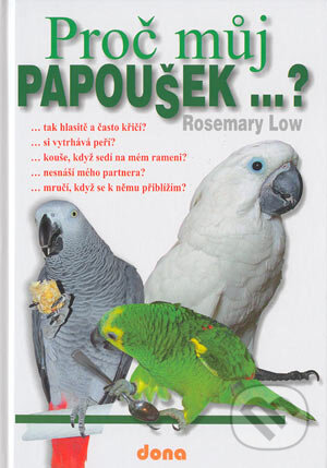 Kniha: Proč můj papoušek...? (Rosemary Low). Dona Kniha: Proč můj papoušek...? (Rosemary Low). Dona