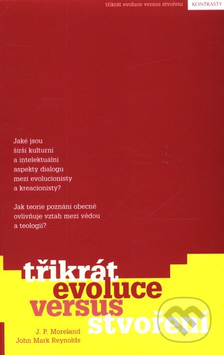 Kniha: Třikrát evoluce versus stvoření (Moreland J. P. a Reynolds John Mark). Porta Libri, 2004 Kniha: Třikrát evoluce versus stvoření (Moreland J. P. a Reynolds John Mark). Porta Libri, 2004
