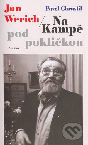 Kniha: Jan Werich - Na Kampě pod pokličkou (Pavel Chrastil). Eminent, 2004 Kniha: Jan Werich - Na Kampě pod pokličkou (Pavel Chrastil). Eminent, 2004