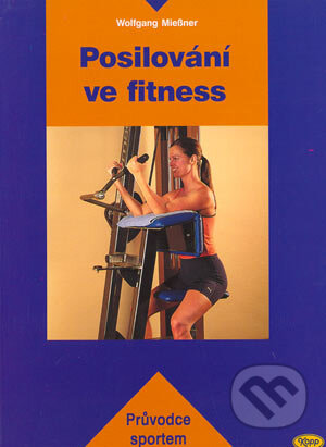 Kniha: Posilování ve fitness (Wolfgang Miessner). Kopp, 2004 Kniha: Posilování ve fitness (Wolfgang Miessner). Kopp, 2004