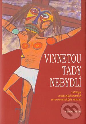 Kniha: Vinnetou tady nebydlí (Autorský kolektiv). Větrné mlýny, 2004 Kniha: Vinnetou tady nebydlí (Autorský kolektiv). Větrné mlýny, 2004
